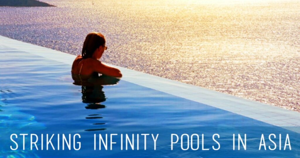 15 Sexiest Infinity Pools In Asia You'll Never Want To Get Out Of