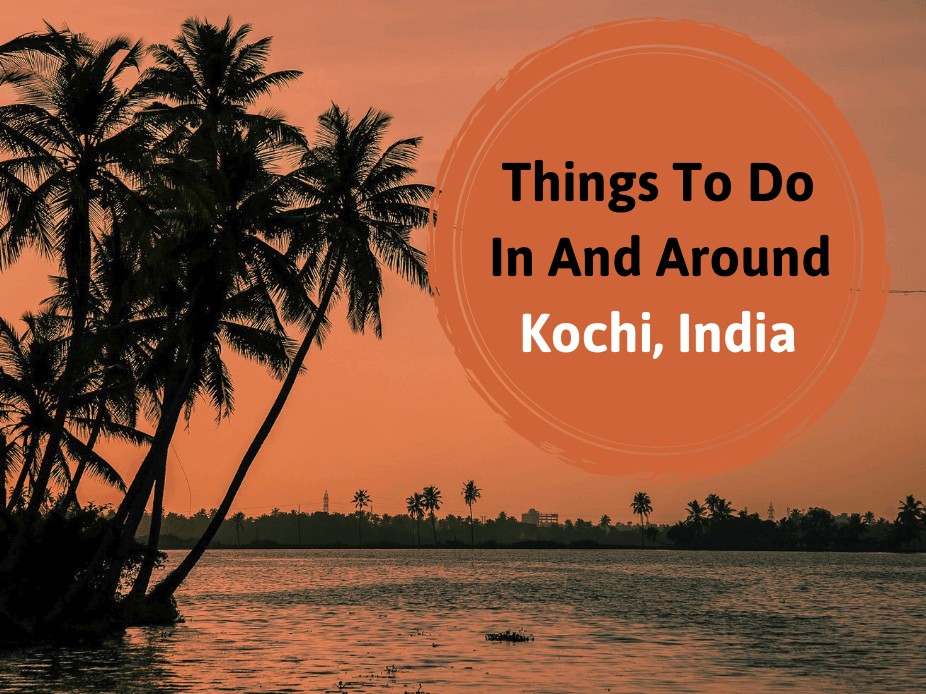 Things To Do In And Around Kochi, Kerala, India﻿
